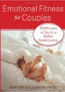 Emotional Fitness for Couples 10 Minutes a Day to a Better Relationship