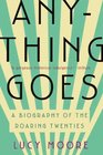 Anything Goes A Biography of the Roaring Twenties