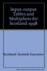 Inputoutput Tables and Multipliers for Scotland 1998