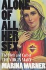 Alone of All Her Sex Cult of the Virgin Mary