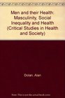 Men and their Health Masculinity Social Inequality and Health