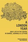 A London Year Daily Life in the Capital in Diaries Journals and Letters