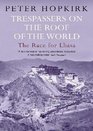Trespassers on the Roof of the World The Race for Lhasa
