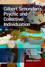 Gilbert Simondon's Psychic and Collective Individuation A Critical Introduction and Guide