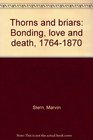 Thorns and briars Bonding love and death 17641870