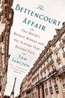 The Bettencourt Affair: The World's Richest Woman and the Scandal That Rocked Paris