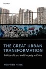 The Great Urban Transformation Politics of Land and Property in China
