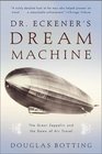 Dr Eckener's Dream Machine The Great Zeppelin and the Dawn of Air Travel