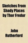Sketches From Shady Places by Thor Fredur