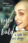 Better Off Bald A Life in 147 Days