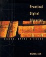 Practical Digital Libraries  Books Bytes and Bucks