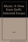 Music A View from Delft  Selected Essays