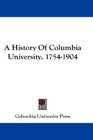 A History Of Columbia University 17541904