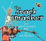 The Snack Smasher And Other Reasons Why It's Not My Fault