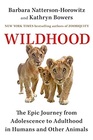 Wildhood The Epic Journey from Adolescence to Adulthood in Humans and Other Animals