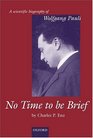 No Time to be Brief A Scientific Biography of Wolfgang Pauli