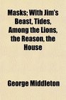 Masks With Jim's Beast Tides Among the Lions the Reason the House