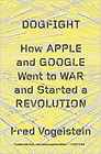 Dogfight How Apple and Google Went to War and Started a Revolution