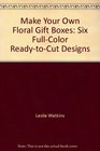 Easy to Make Floral Gift Boxes 6 Full Color Designs