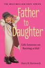 Father to Daughter Revised Edition Life Lessons on Raising a Girl