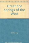 Great hot springs of the West Describing his journeys to memorable hot springs in California Oregon Idaho Nevada and New Mexico with a full directory of all those in the Western United States