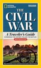 National Geographic The Civil War: A Traveler\'s Guide