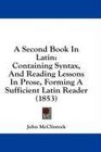 A Second Book In Latin Containing Syntax And Reading Lessons In Prose Forming A Sufficient Latin Reader