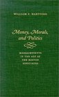 Money Morals and Politics Massachusetts in the Age of the Boston Associates