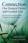 Connection  Our Deepest Desire and Greatest Fear The NeuroAffective Relational Model for Healing Developmental Trauma