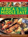 The Complete Illustrated Food and Cooking of Africa  The Middle East A Fascinating Journey Through The Rich And Diverse Cuisines Of Morocco Egypt Ethiopia Kenya Nigeria Turkey And Lebanon