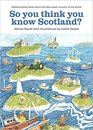 So You Think You Know Scotland Extrordinary Facts About the Best Small Country in the World
