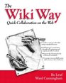 The Wiki Way Collaboration and Sharing on the Internet