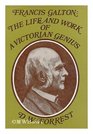 Francis Galton The life and work of a Victorian genius