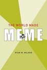 The World Made Meme Public Conversations and Participatory Media
