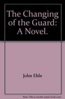 The changing of the guard A novel