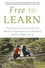 Free to Learn: Why Unleashing the Instinct to Play Will Make Our Children Happier, More Self-Reliant, and Better Students for Life