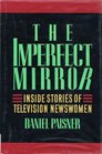 Imperfect Mirror Inside Stories of Television Newswomen