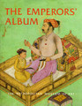 The Emperors' Album Images of Mughal India