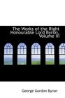 The Works of the Right Honourable Lord Byron Volume III