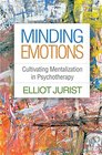 Minding Emotions Cultivating Mentalization in Psychotherapy
