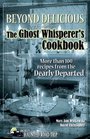Beyond Delicious The Ghost Whisperer's Cookbook More than 100 Recipes from the Dearly Departed