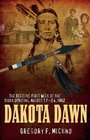 Dakota Dawn The Decisive First Week of the Sioux Uprising August 1862