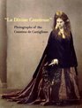 La Divine Comtesse Photographs of the Countess de Castiglione