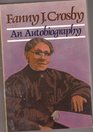 Fanny J Crosby Autobiography of Fanny J Crosby