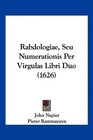 Rabdologiae Seu Numerationis Per Virgulas Libri Duo