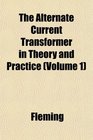 The Alternate Current Transformer in Theory and Practice