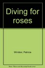Diving for roses