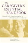 The Caregiver's Essential Handbook  More than 1200 Tips to Help You Care for and Comfort the Seniors in Your Life