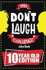 The Don't Laugh Challenge  10 Year Old Edition The LOL Interactive Joke Book Contest Game for Boys and Girls Age 10