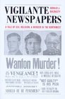 Vigilante Newspapers A Tale of Sex Religion And Murder in the Northwest
